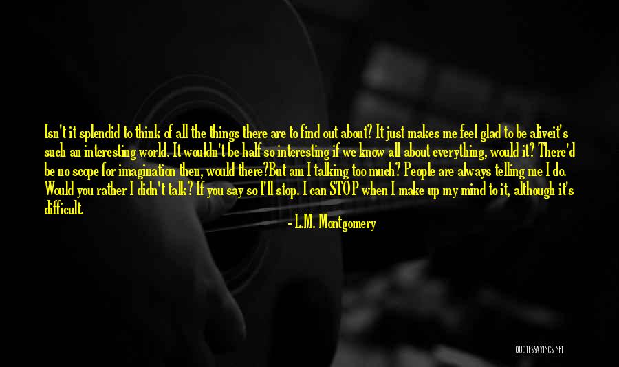 Glad I'm Alive Quotes By L.M. Montgomery Glad I'm Alive Quotes By L.M. Montgomery