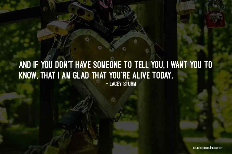 Glad I'm Alive Quotes By Lacey Sturm Glad I'm Alive Quotes By Lacey Sturm