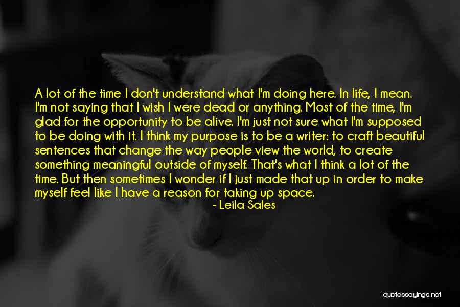 Glad I'm Alive Quotes By Leila Sales Glad I'm Alive Quotes By Leila Sales