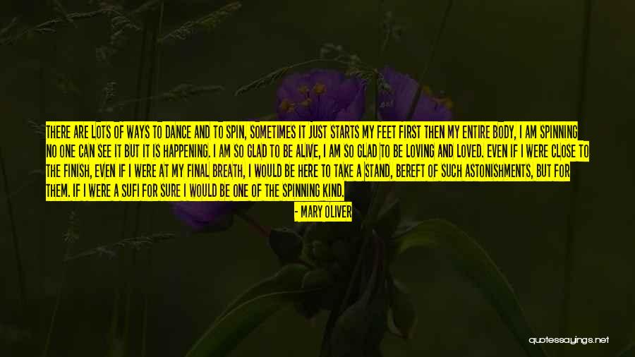 Glad I'm Alive Quotes By Mary Oliver Glad I'm Alive Quotes By Mary Oliver