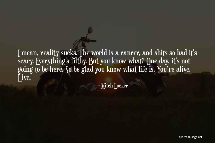 Glad I'm Alive Quotes By Mitch Lucker Glad I'm Alive Quotes By Mitch Lucker