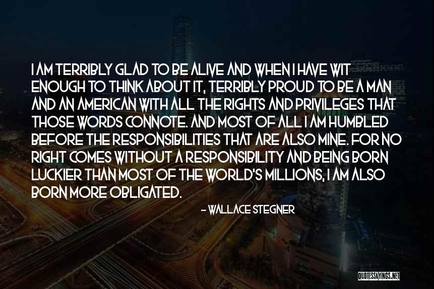 Glad I'm Alive Quotes By Wallace Stegner Glad I'm Alive Quotes By Wallace Stegner
