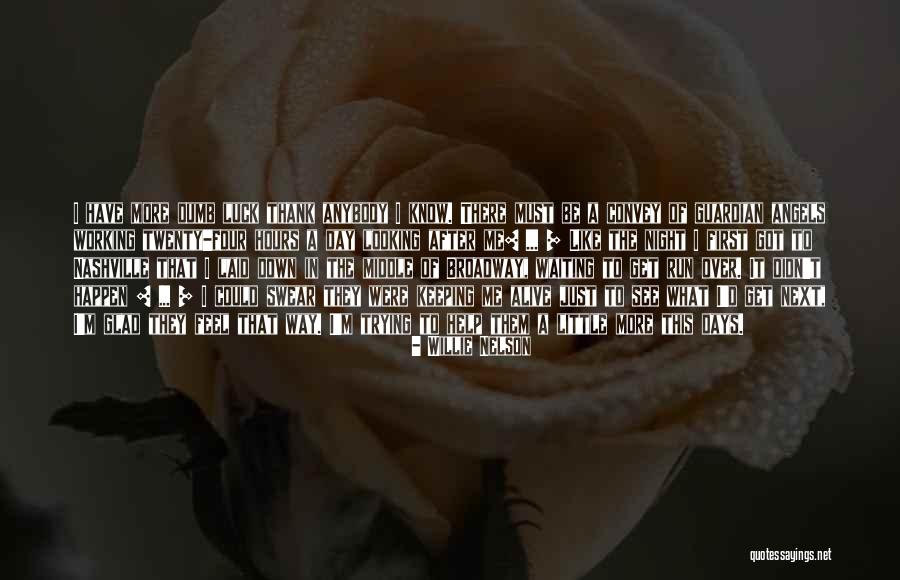 Glad I'm Alive Quotes By Willie Nelson Glad I'm Alive Quotes By Willie Nelson