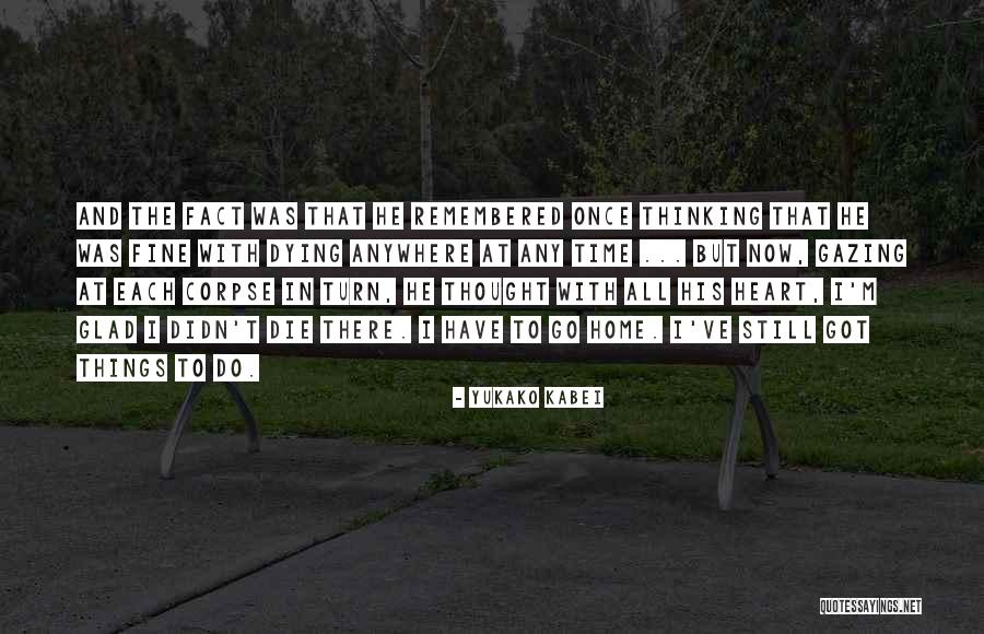 Glad I'm Alive Quotes By Yukako Kabei Glad I'm Alive Quotes By Yukako Kabei