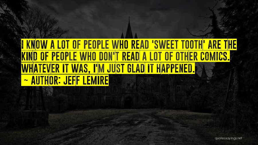 Glad It Happened Quotes By Jeff Lemire