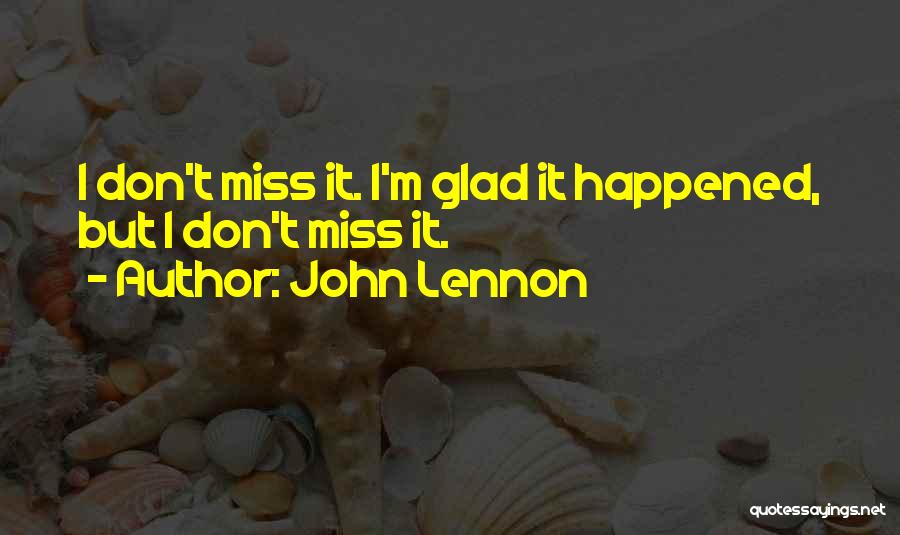 Glad It Happened Quotes By John Lennon