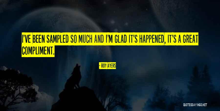 Glad It Happened Quotes By Roy Ayers