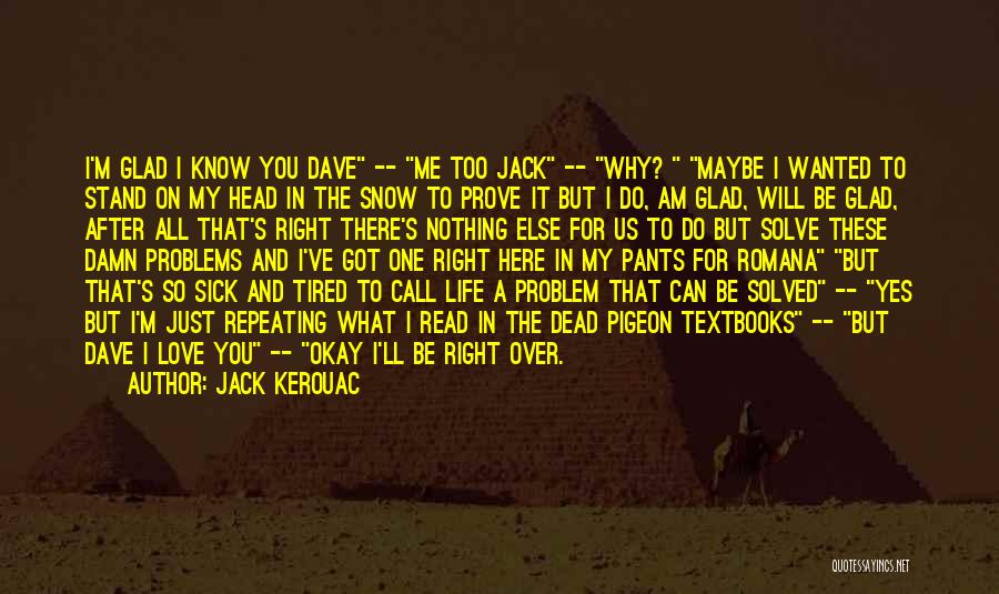 Glad It's All Over Quotes By Jack Kerouac