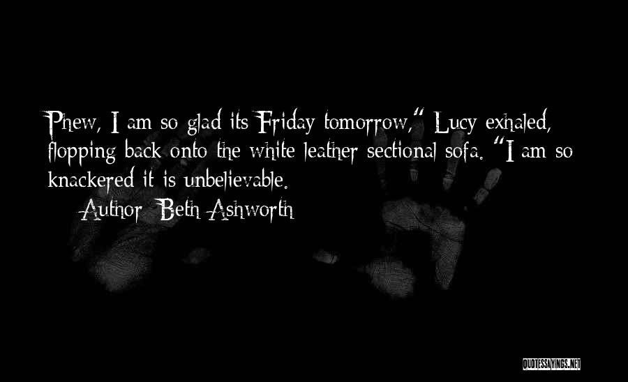 Glad It's Friday Tomorrow Quotes By Beth Ashworth