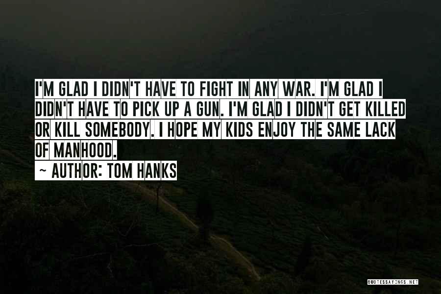 Glad Its Over Quotes By Tom Hanks