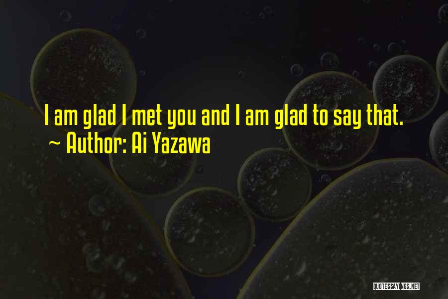 Glad Met You Quotes By Ai Yazawa