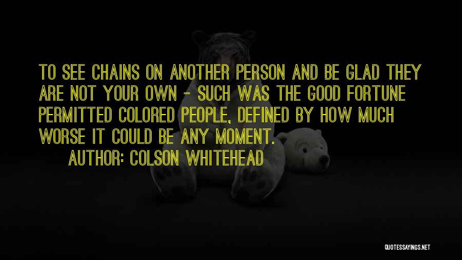 Glad Quotes By Colson Whitehead