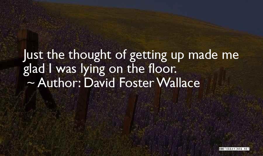 Glad Quotes By David Foster Wallace