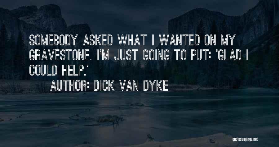 Glad Quotes By Dick Van Dyke