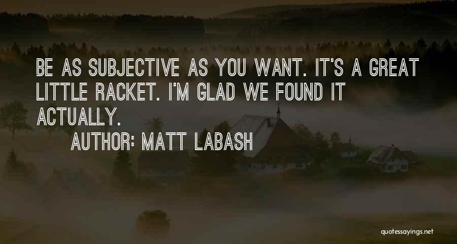 Glad Quotes By Matt Labash