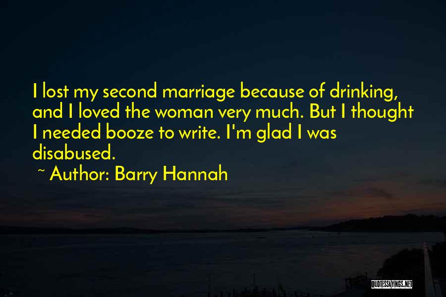Glad She's Gone Quotes By Barry Hannah