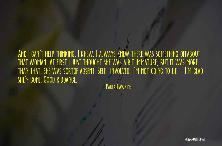 Glad She's Gone Quotes By Paula Hawkins Glad She's Gone Quotes By Paula Hawkins