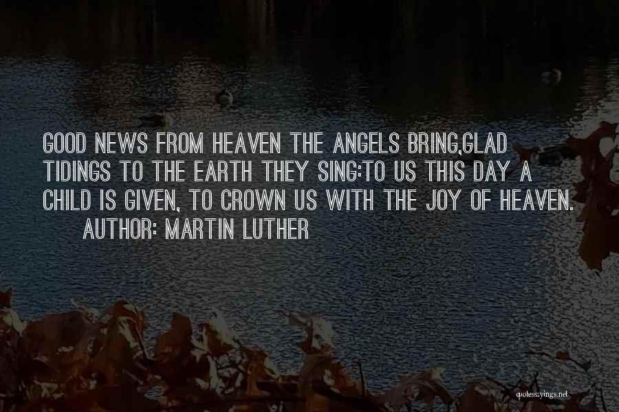 Glad Tidings Quotes By Martin Luther