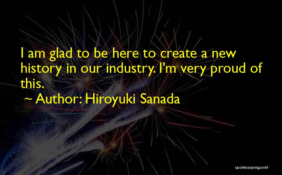 Glad To Be Here Quotes By Hiroyuki Sanada