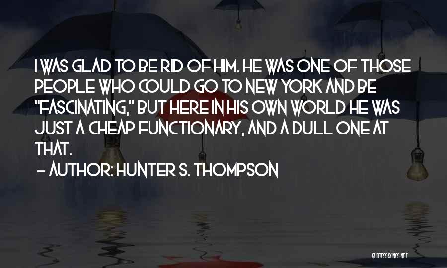 Glad To Be Here Quotes By Hunter S. Thompson