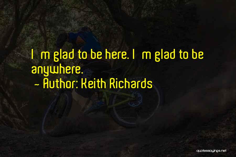 Glad To Be Here Quotes By Keith Richards