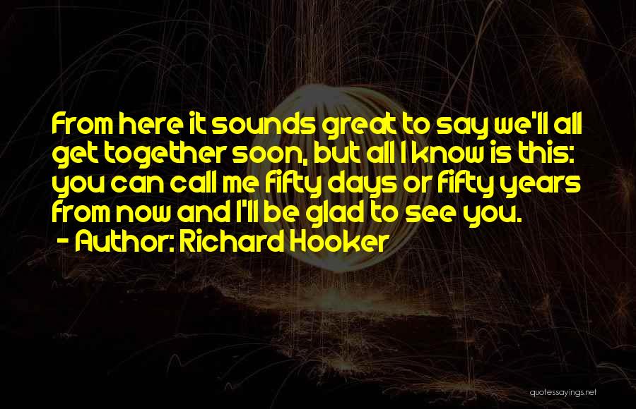 Glad To Be Here Quotes By Richard Hooker