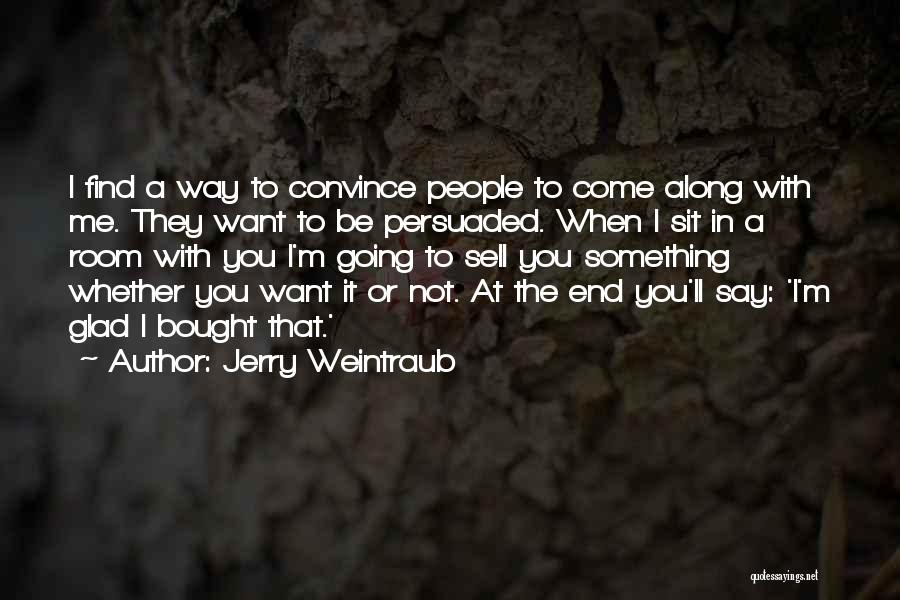 Glad To Find You Quotes By Jerry Weintraub