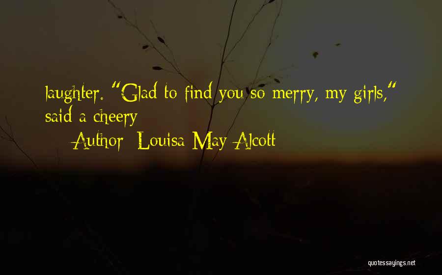 Glad To Find You Quotes By Louisa May Alcott