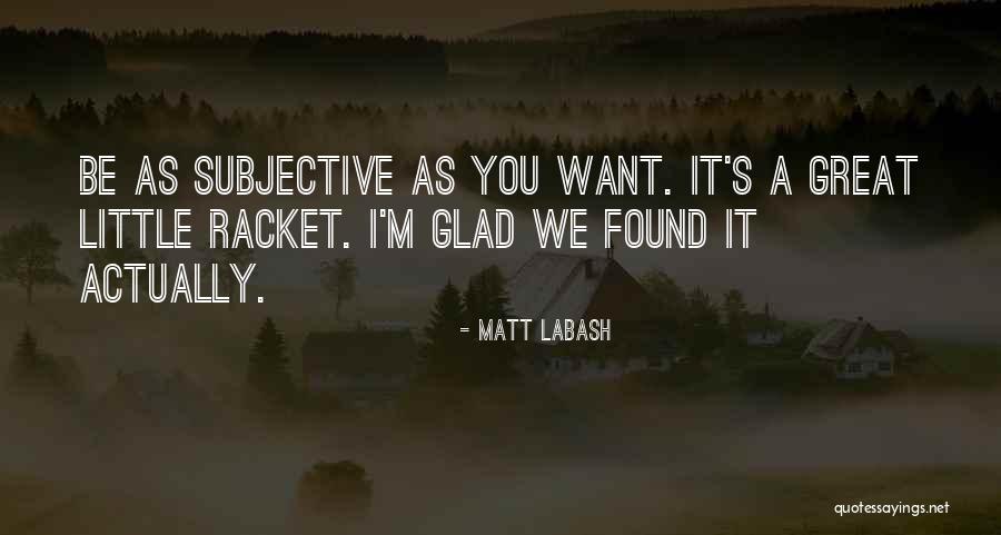 Glad To Have Found You Quotes By Matt Labash