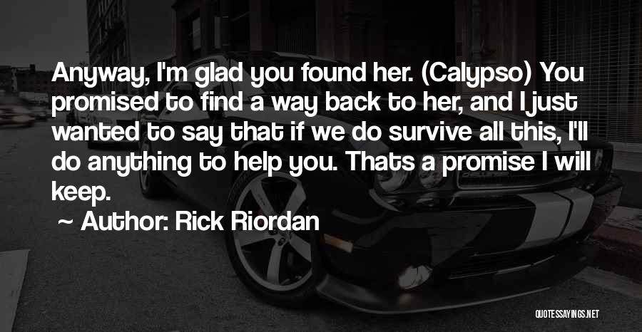 Glad To Have Found You Quotes By Rick Riordan