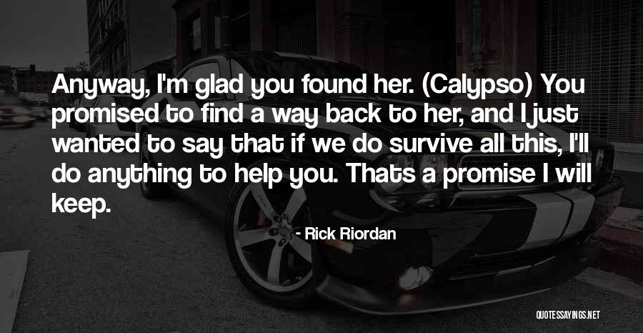 Glad To Have Found You Quotes By Rick Riordan