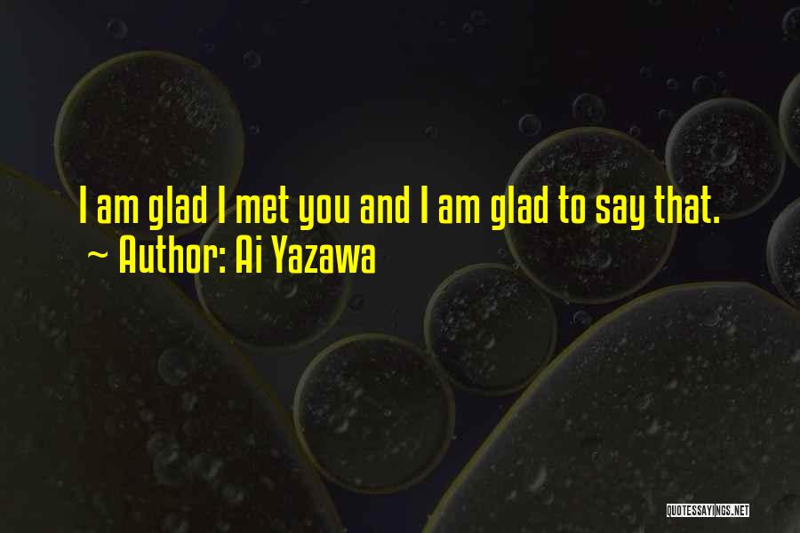 Glad To Have Met You Quotes By Ai Yazawa