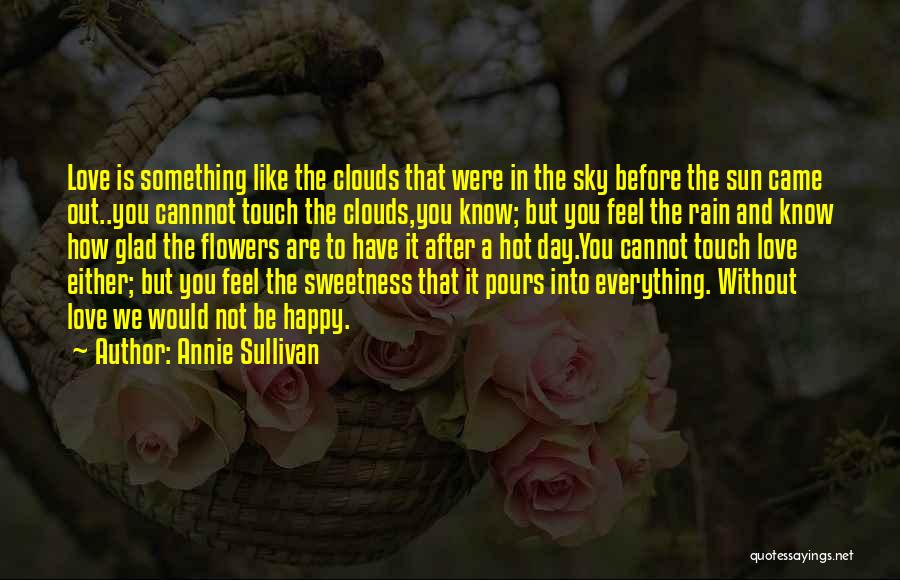 Glad To Have You Love Quotes By Annie Sullivan