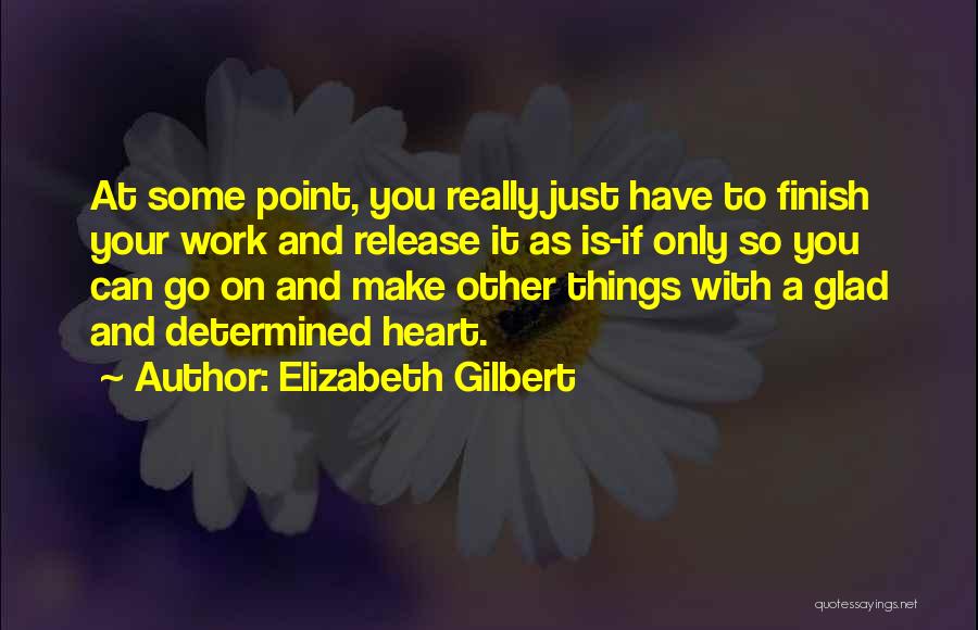 Glad To Have You Quotes By Elizabeth Gilbert