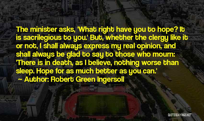 Glad To Have You Quotes By Robert Green Ingersoll