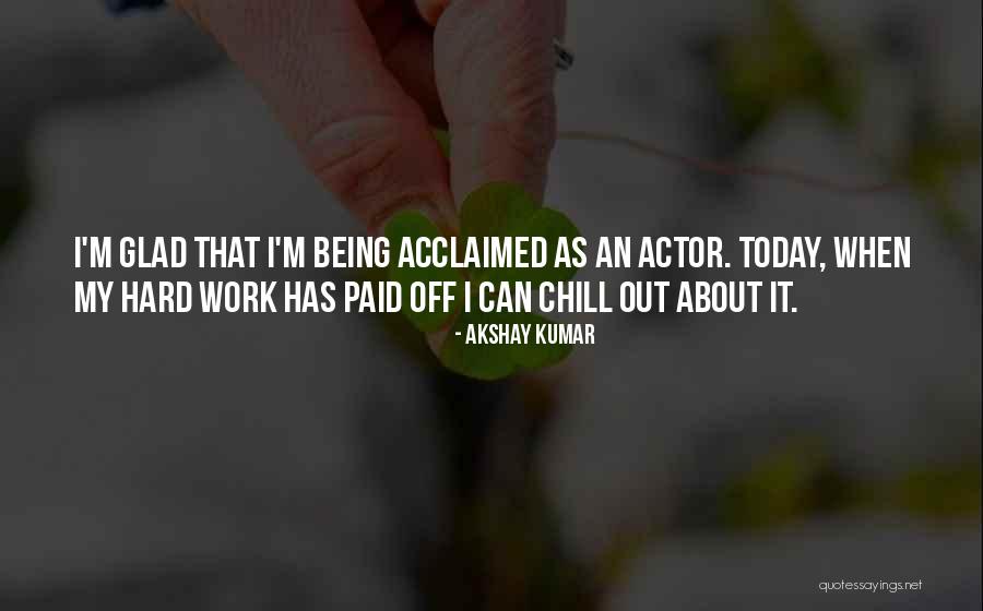 Glad Today Is Done Quotes By Akshay Kumar Glad Today Is Done Quotes By Akshay Kumar
