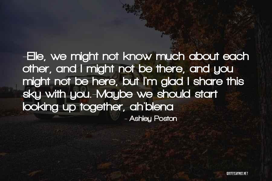 Glad We Are Together Quotes By Ashley Poston Glad We Are Together Quotes By Ashley Poston