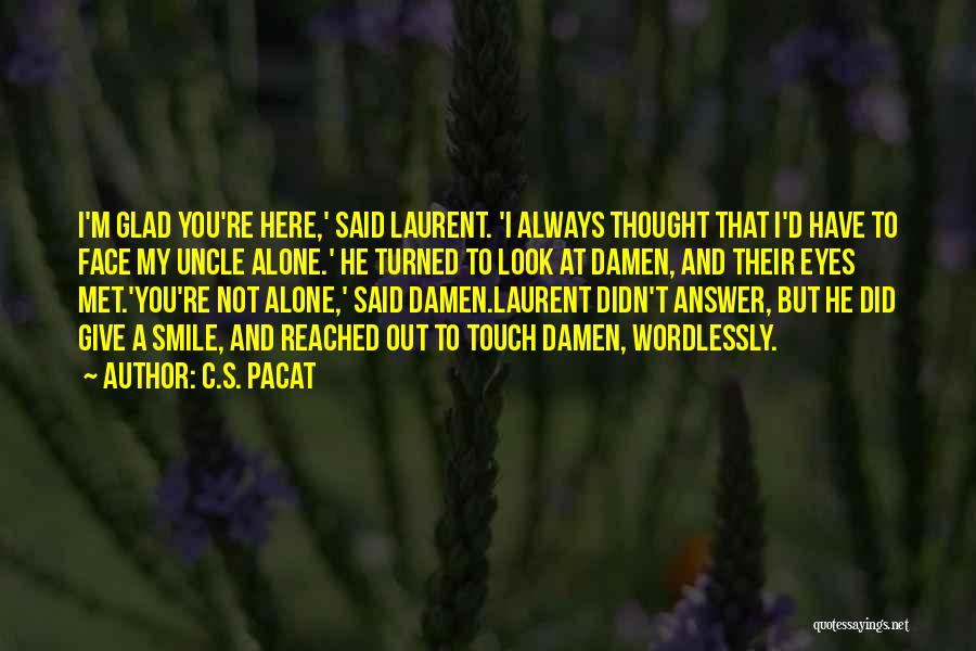 Glad We Met Love Quotes By C.S. Pacat