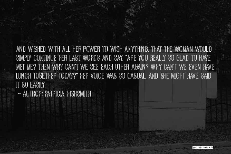 Glad We Met Quotes By Patricia Highsmith