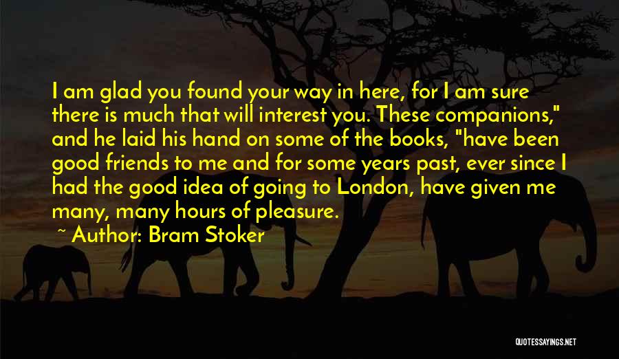 Glad We're Friends Quotes By Bram Stoker