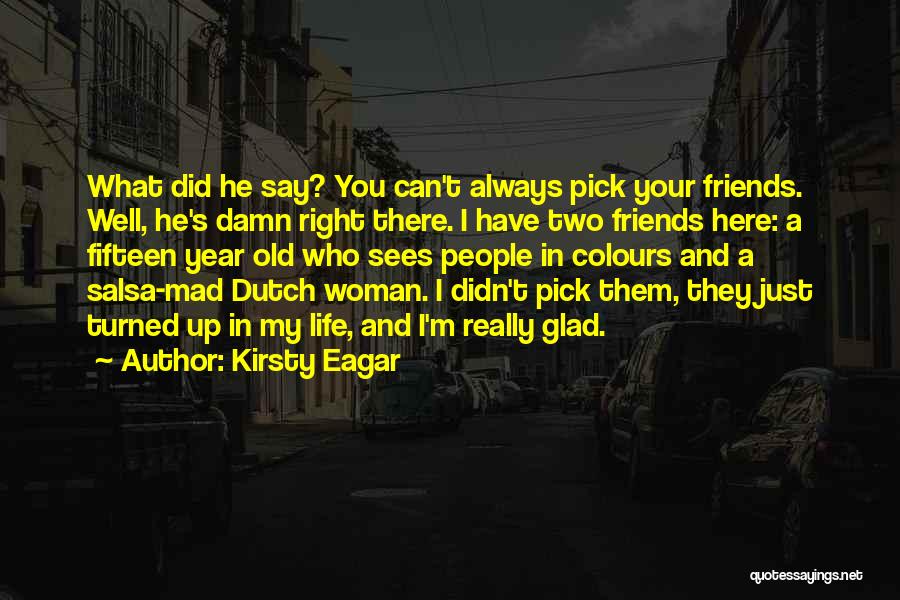 Glad We're Friends Quotes By Kirsty Eagar