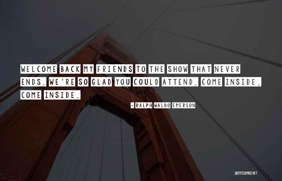 Glad We're Not Friends Quotes By Ralph Waldo Emerson