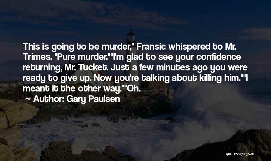 Glad We're Talking Quotes By Gary Paulsen