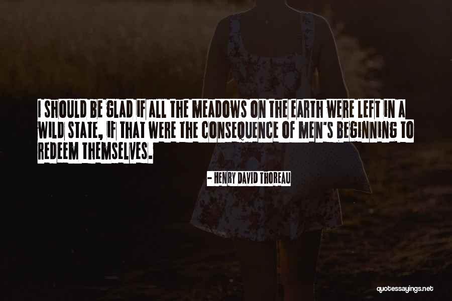Glad You Left Quotes By Henry David Thoreau Glad You Left Quotes By Henry David Thoreau