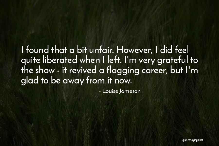 Glad You Left Quotes By Louise Jameson Glad You Left Quotes By Louise Jameson