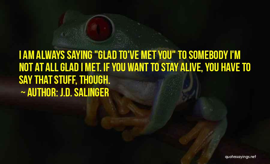 Glad You Met Someone Quotes By J.D. Salinger