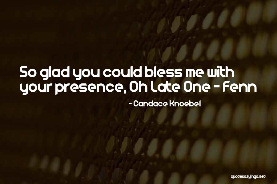 Glad You Were Born Quotes By Candace Knoebel