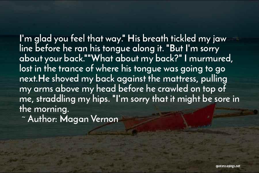 Glad Your Back Quotes By Magan Vernon