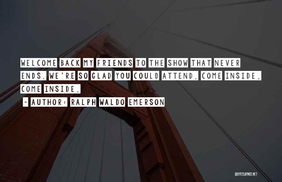 Glad You're Back Quotes By Ralph Waldo Emerson