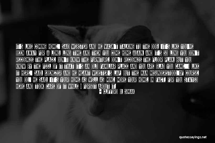 Glad You're Coming Home Quotes By Clifford D. Simak Glad You're Coming Home Quotes By Clifford D. Simak